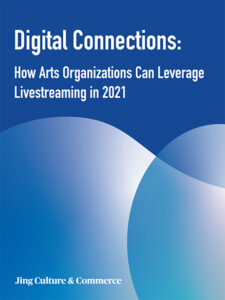 Digital Connections: How Arts Organizations Can Leverage Livestreaming in 2021